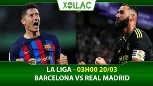 Soi kèo Barcelona vs Real Madrid, 03h00 ngày 20/03/2023