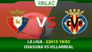 Soi kèo Osasuna vs Villarreal, 22h15 ngày 19/03/2023